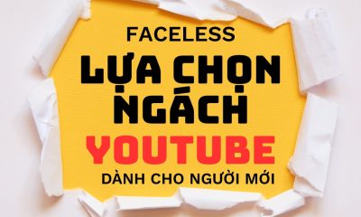 Lựa Chọn Chủ Đề Ngách Kiểu Faceless (không Lộ Mặt) Views Ngoại Dành Cho Người Mới!