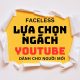 Lựa Chọn Chủ Đề Ngách Kiểu Faceless (không Lộ Mặt) Views Ngoại Dành Cho Người Mới!